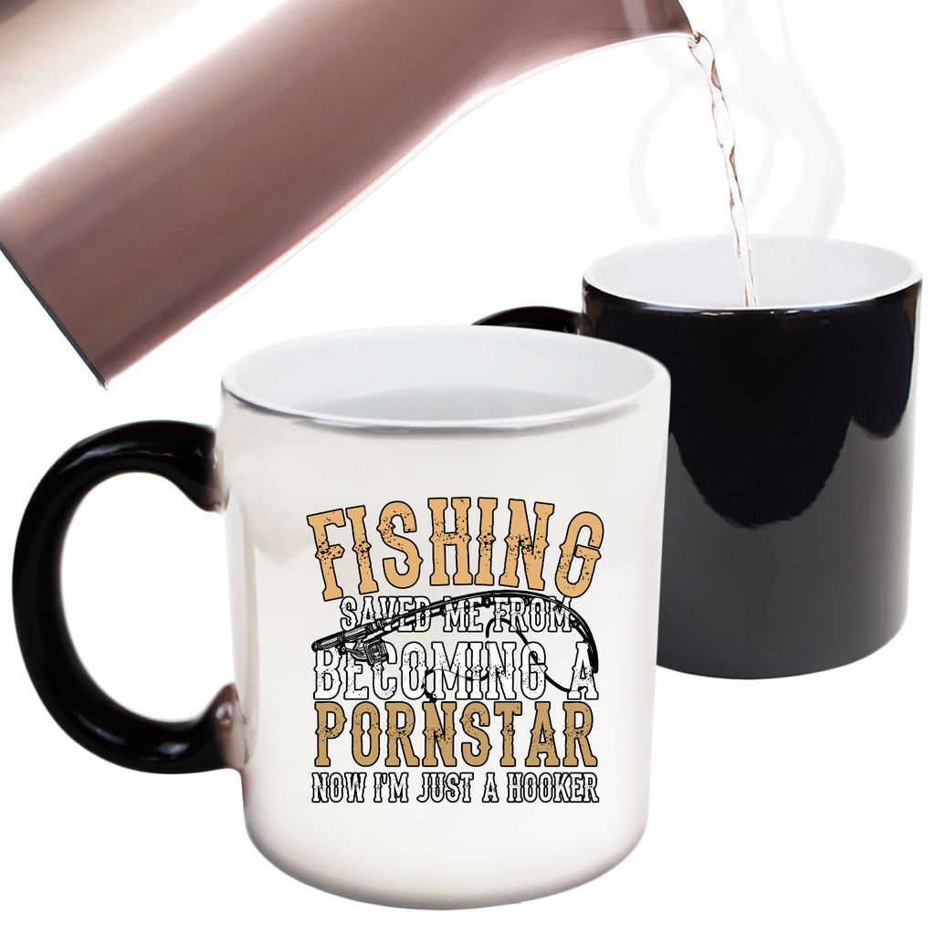 Fishing Saved Me From Becoming A Pornstar Now Im Just A Hooker - Funny Colour Changing Mug