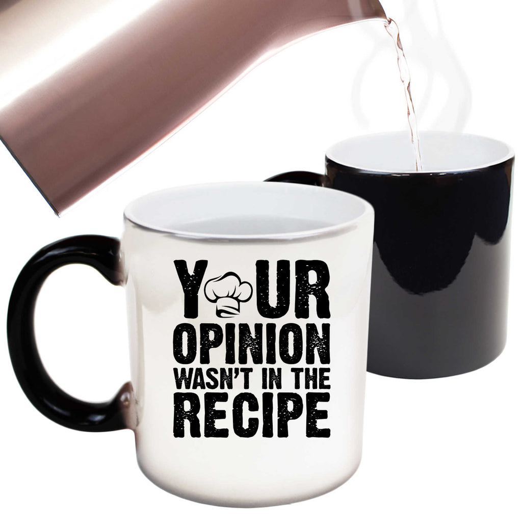 Your Opinion Wasnt In The Recipe Chef Cooking - Funny Colour Changing Mug