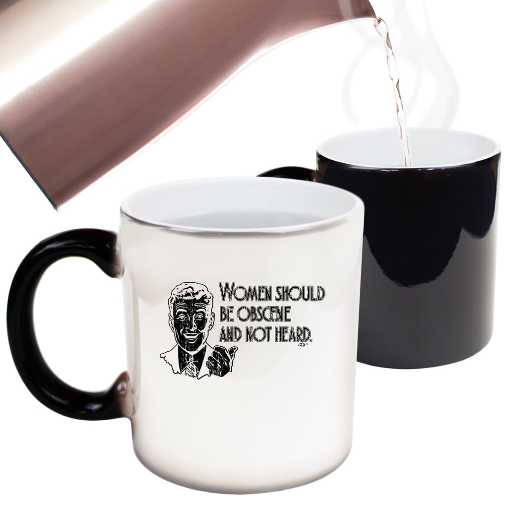 Women Should Be Obscene And Not Heard - Funny Colour Changing Mug