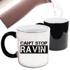Cant Stop Ravin Raving Dance - Funny Colour Changing Mug