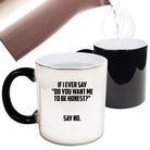 Do You Want Me To Be Honest - Funny Colour Changing Mug