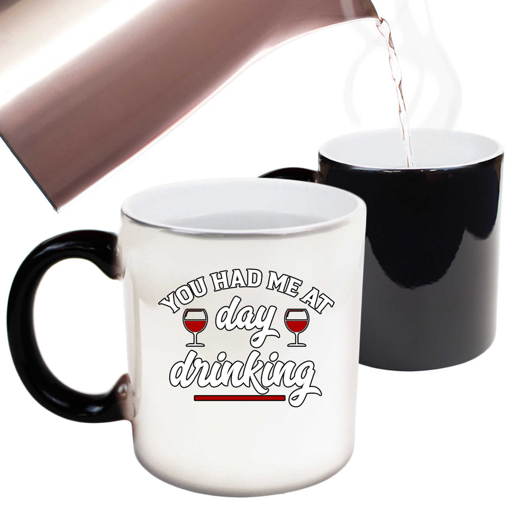 You Had Me At Day Drinking Wine Barossa Alcohol - Funny Colour Changing Mug