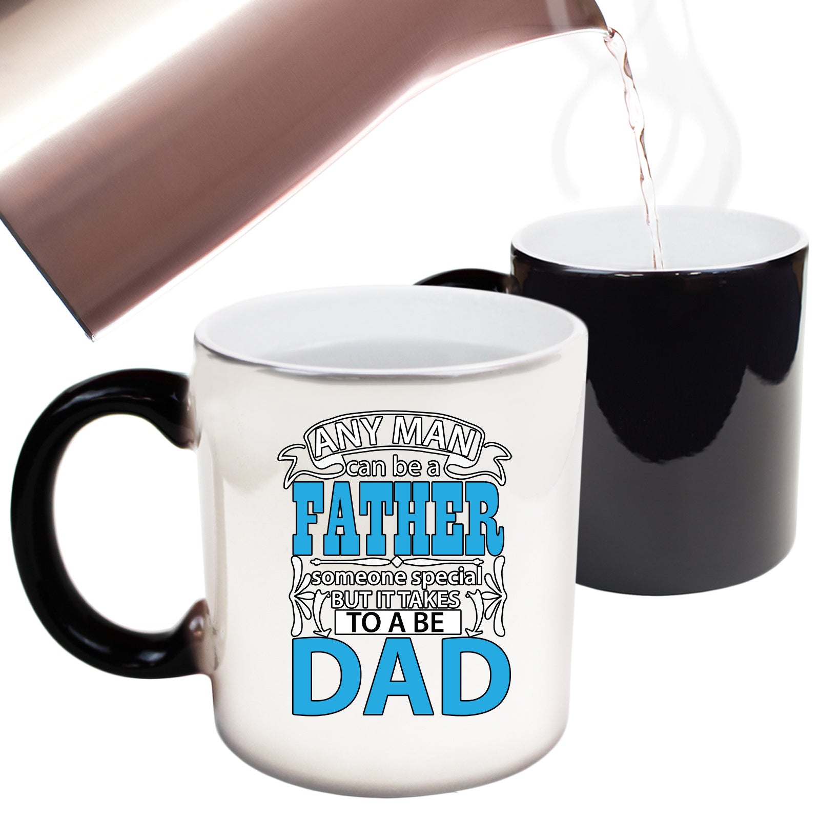 Any Man Can Be A Father Special Someone To Be Dad - Funny Colour Changing Mug