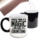 People Think Magic We Call It Engineering - Funny Colour Changing Mug