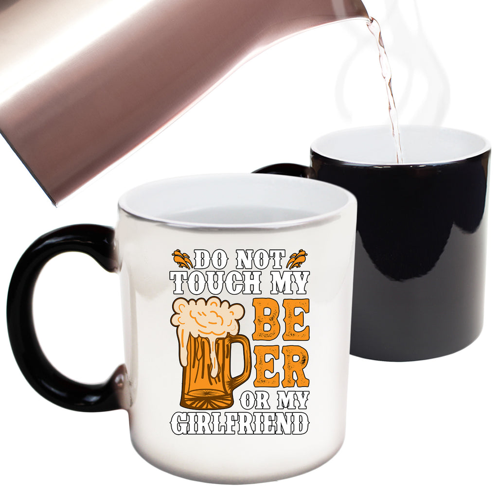 Do Not Touch My Beer Or Girlfriend Alcohol - Funny Colour Changing Mug