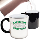 Gardening Makes Me Thorny - Funny Colour Changing Mug Cup