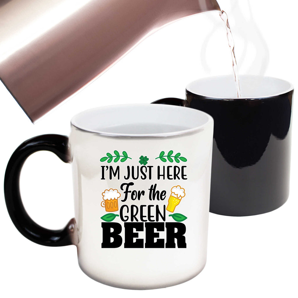 Im Just Here For The Green Beer Irish St Patricks Day Ireland - Funny Colour Changing Mug
