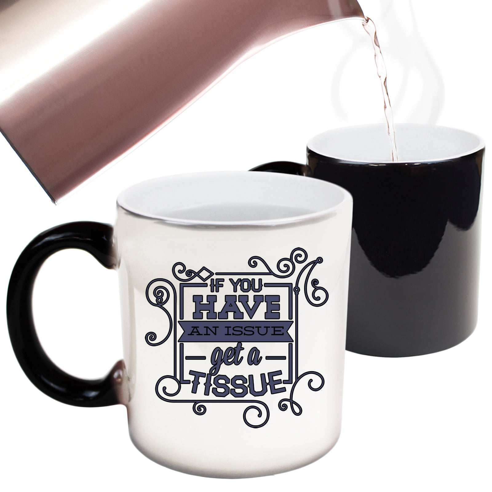 Have An Issue Get A Tissue - Funny Colour Changing Mug