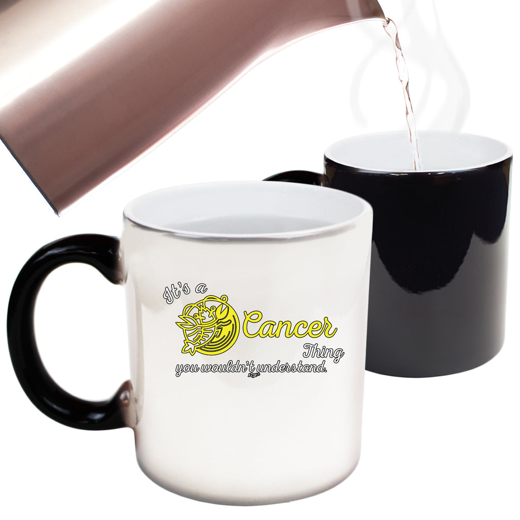 Its A Cancer Thing You Wouldnt Understand - Funny Colour Changing Mug Cup