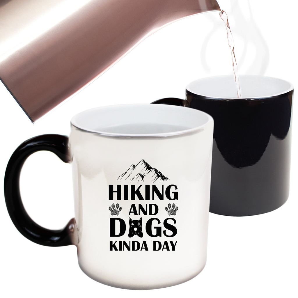 Hiking And Dogs Kinda Day Dog Pet Animal - Funny Colour Changing Mug