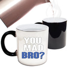You Mad Bro - Funny Colour Changing Mug