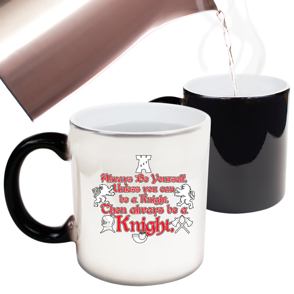 Knight Always Be Yourself Unless - Funny Colour Changing Mug