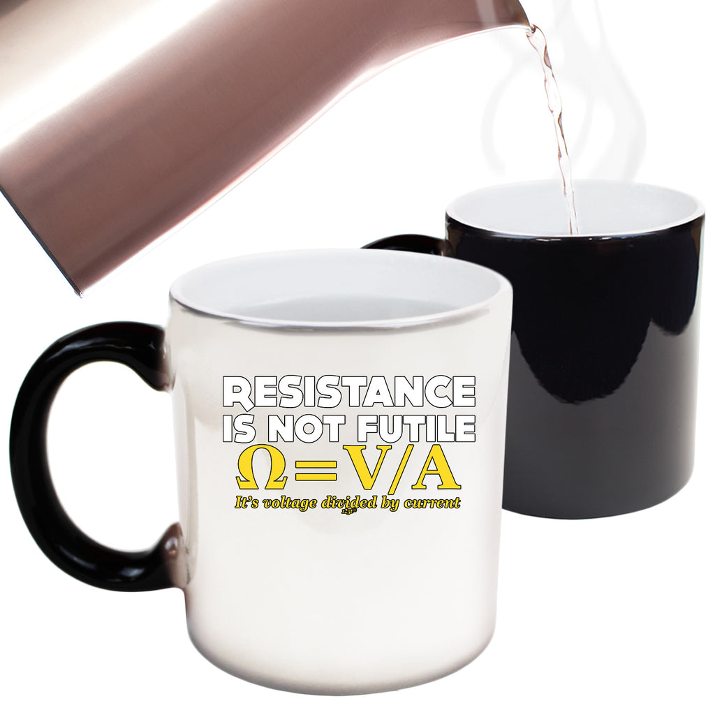 Resistance Not Is Futile Its Voltage Divided By Current - Funny Colour Changing Mug