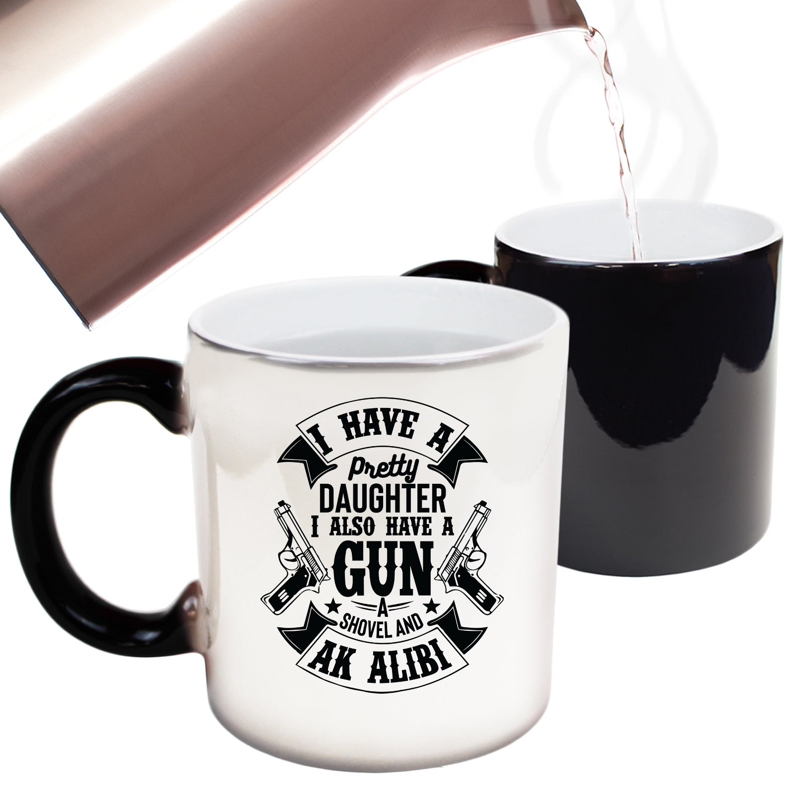 I Have A Pretty Daughter Gun And Alibi - Funny Colour Changing Mug