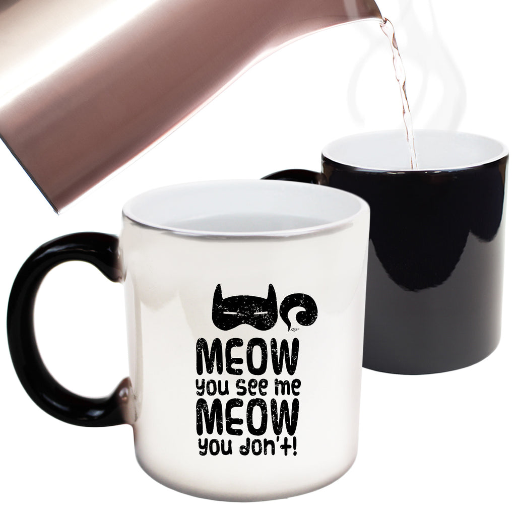 Meow You See Me Meow You Dont - Funny Colour Changing Mug