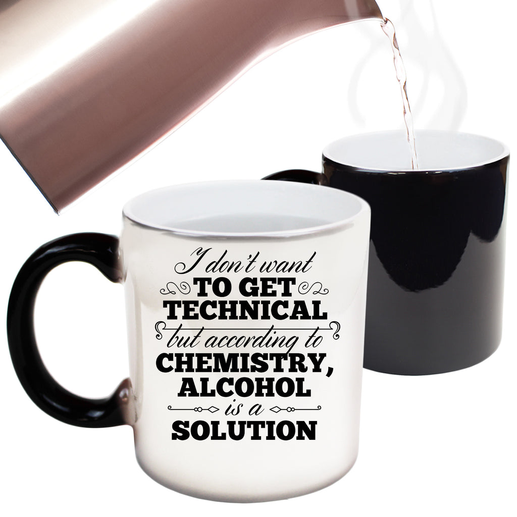 Dont Want To Get Technical Chemistry Alcohol - Funny Colour Changing Mug