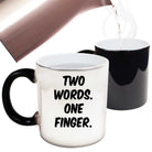Two Words One Finger - Funny Colour Changing Mug