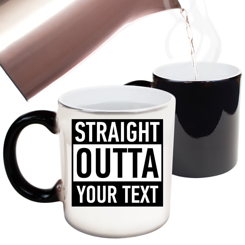 Personalised Straight Outta Your Text - Funny Colour Changing Mug