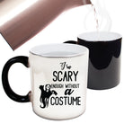 Im Scary Enough Without A Costume - Funny Colour Changing Mug
