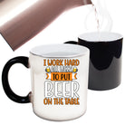 I Work Hard All Week To Put Beer On The Table - Funny Colour Changing Mug