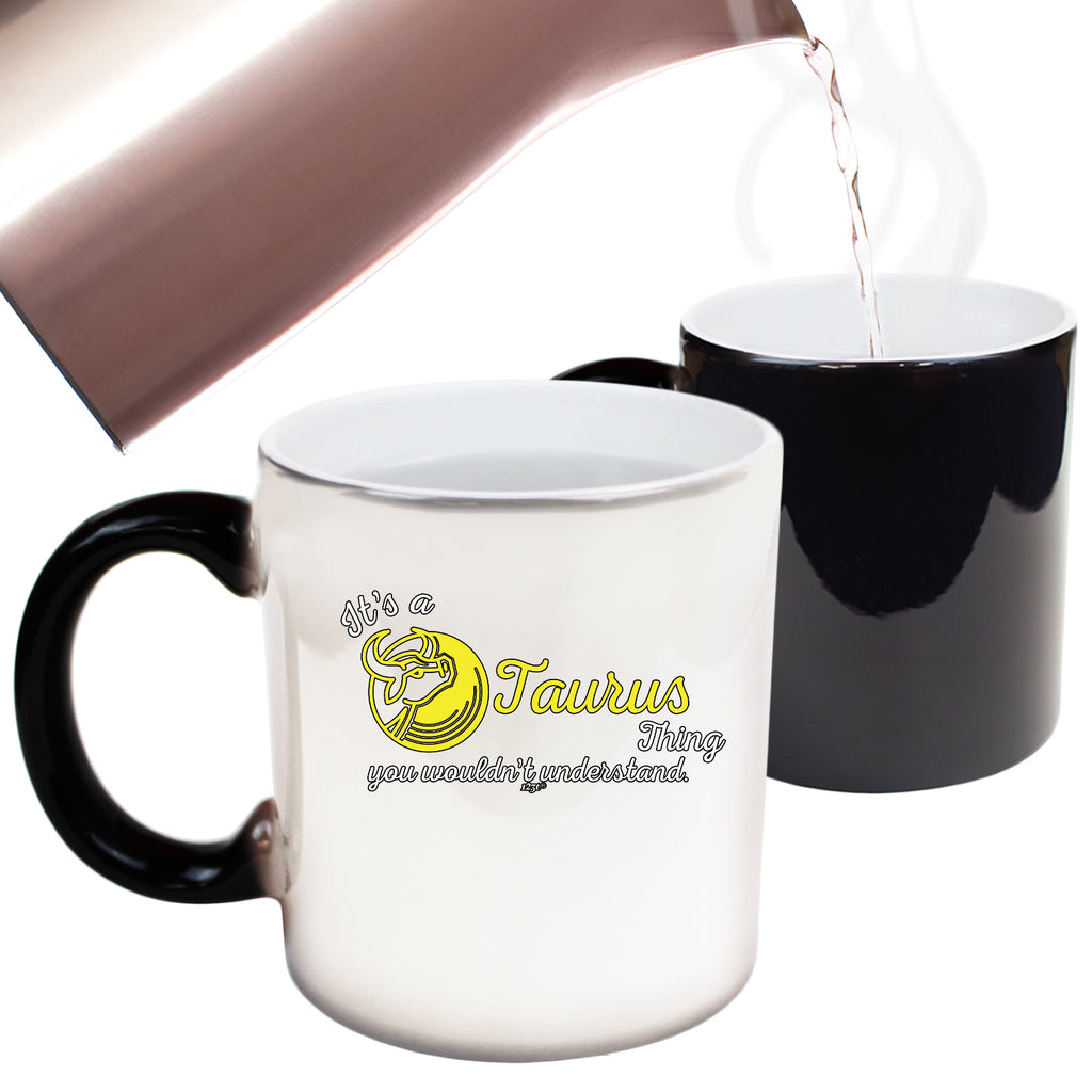 Its A Taurus Thing You Wouldnt Understand (2) - Funny Colour Changing Mug