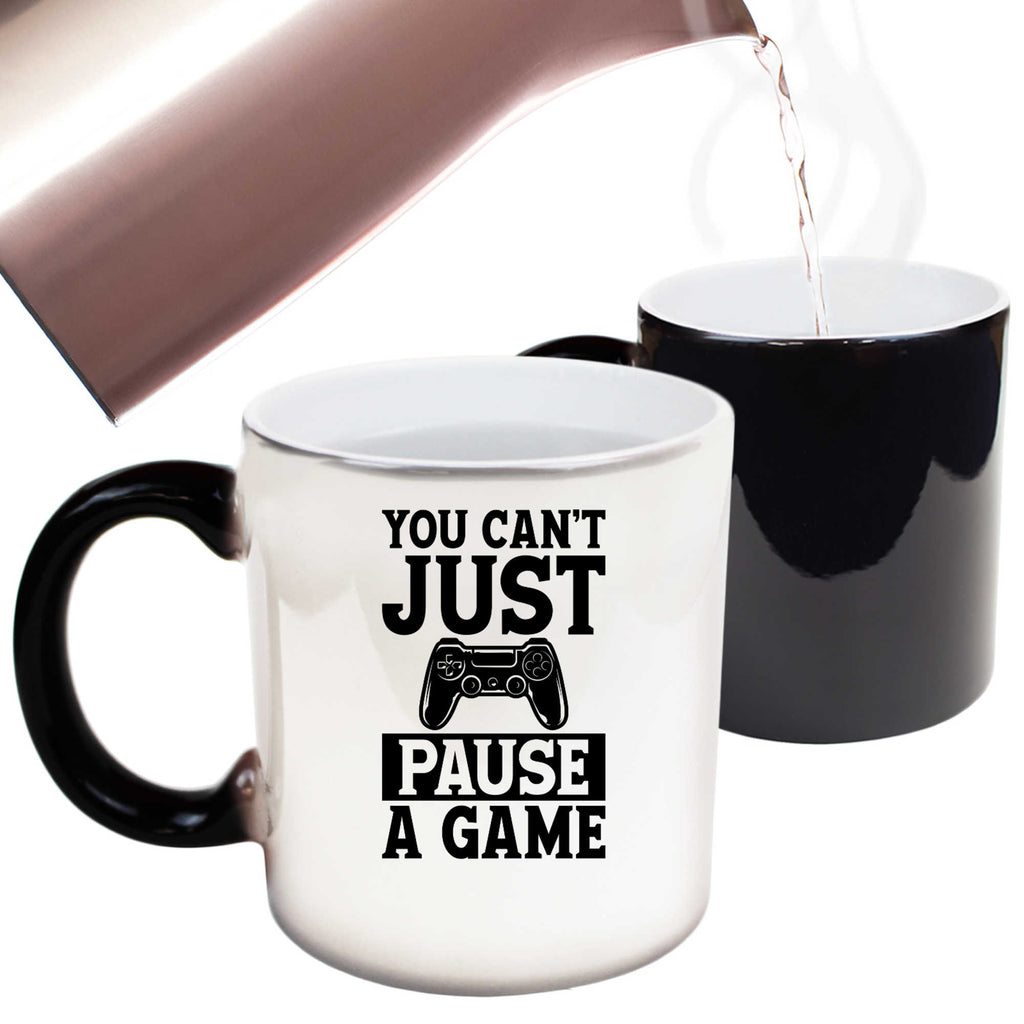 You Cant Just Pause A Game Gamer Video Games - Funny Colour Changing Mug