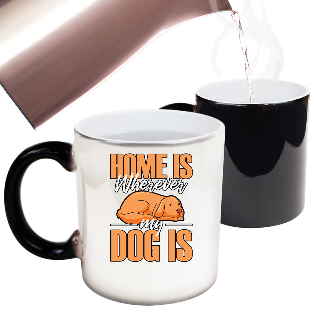 Home Is Wherever My Dog Is - Funny Colour Changing Mug