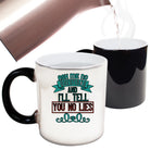 Ask Me No Questions And Ill Tell You No Lies - Funny Colour Changing Mug