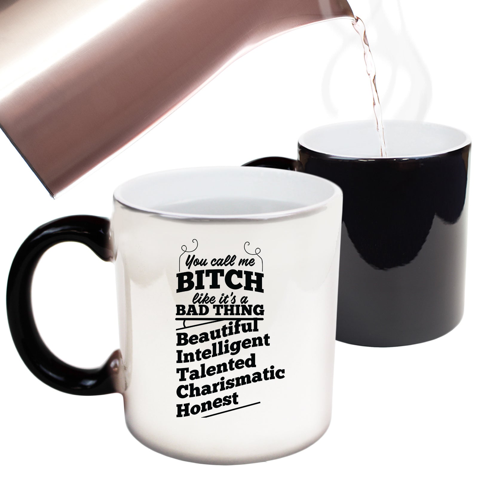 You Call Me A Bitch Beautifil Intelligent - Funny Colour Changing Mug