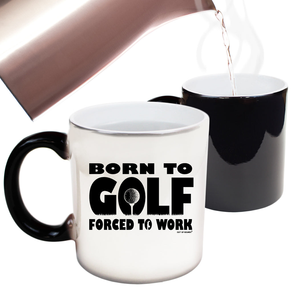 Born To Golf Forced To Work - Funny Colour Changing Mug