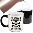 My Skull Is Crammed With Quotations - Funny Colour Changing Mug