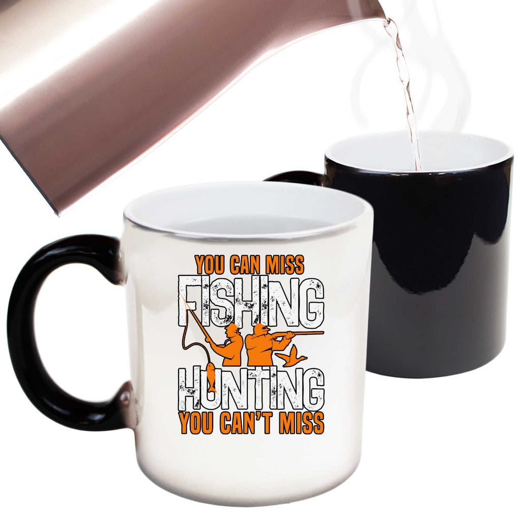 You Can Miss Fishing But You Cant Miss Hunting - Funny Colour Changing Mug