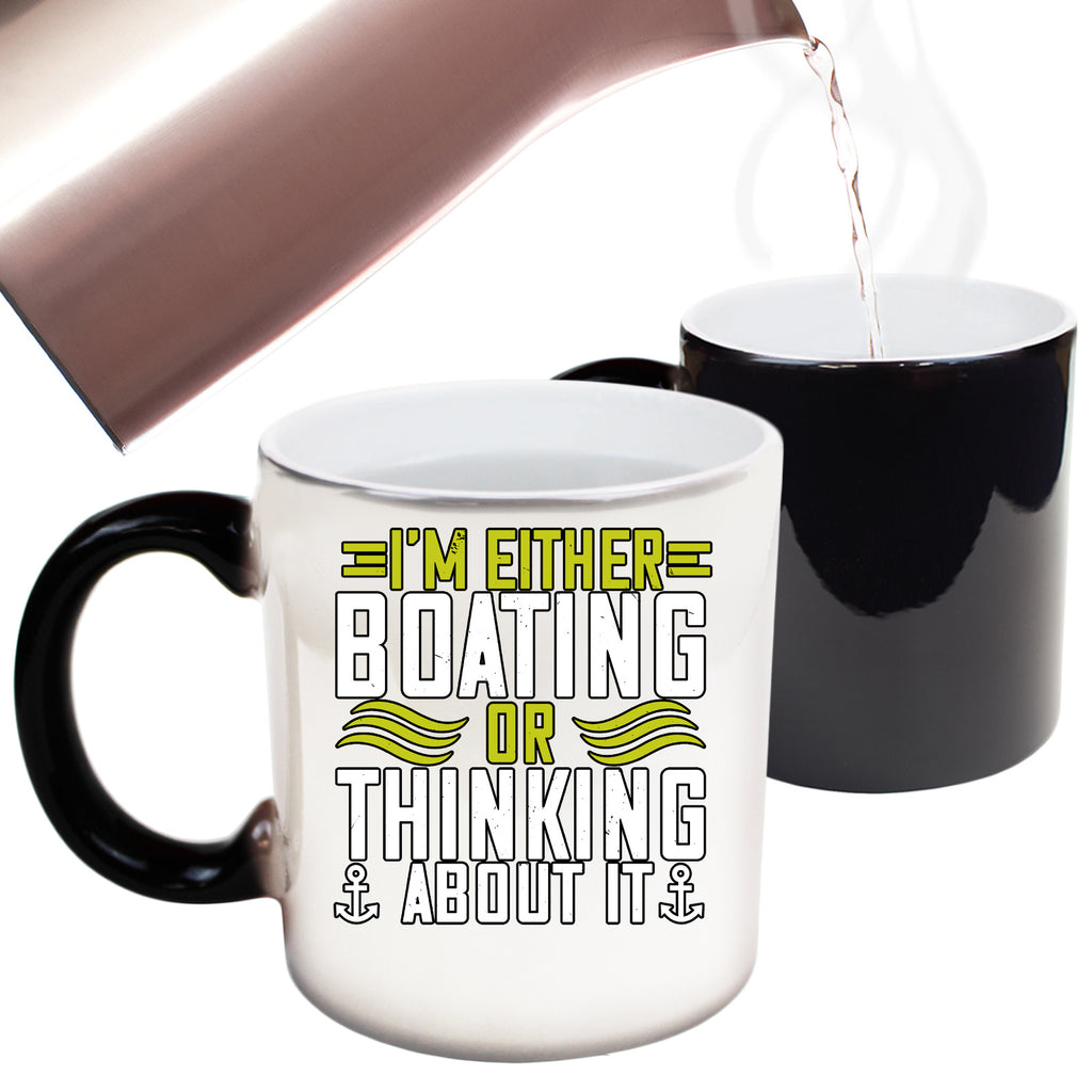 Sailing Im Either Boating Or Thinking About It - Funny Colour Changing Mug
