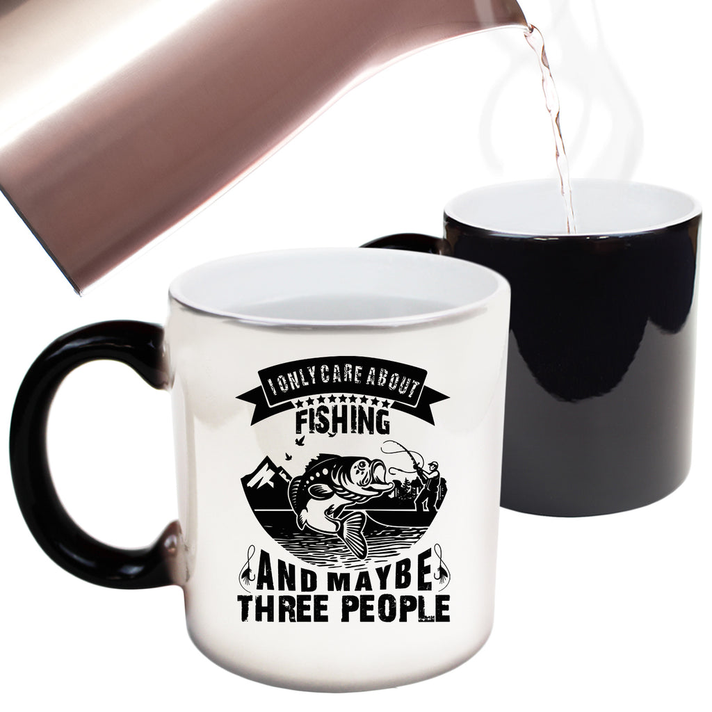 Care About Fishing And 3 People - Funny Colour Changing Mug