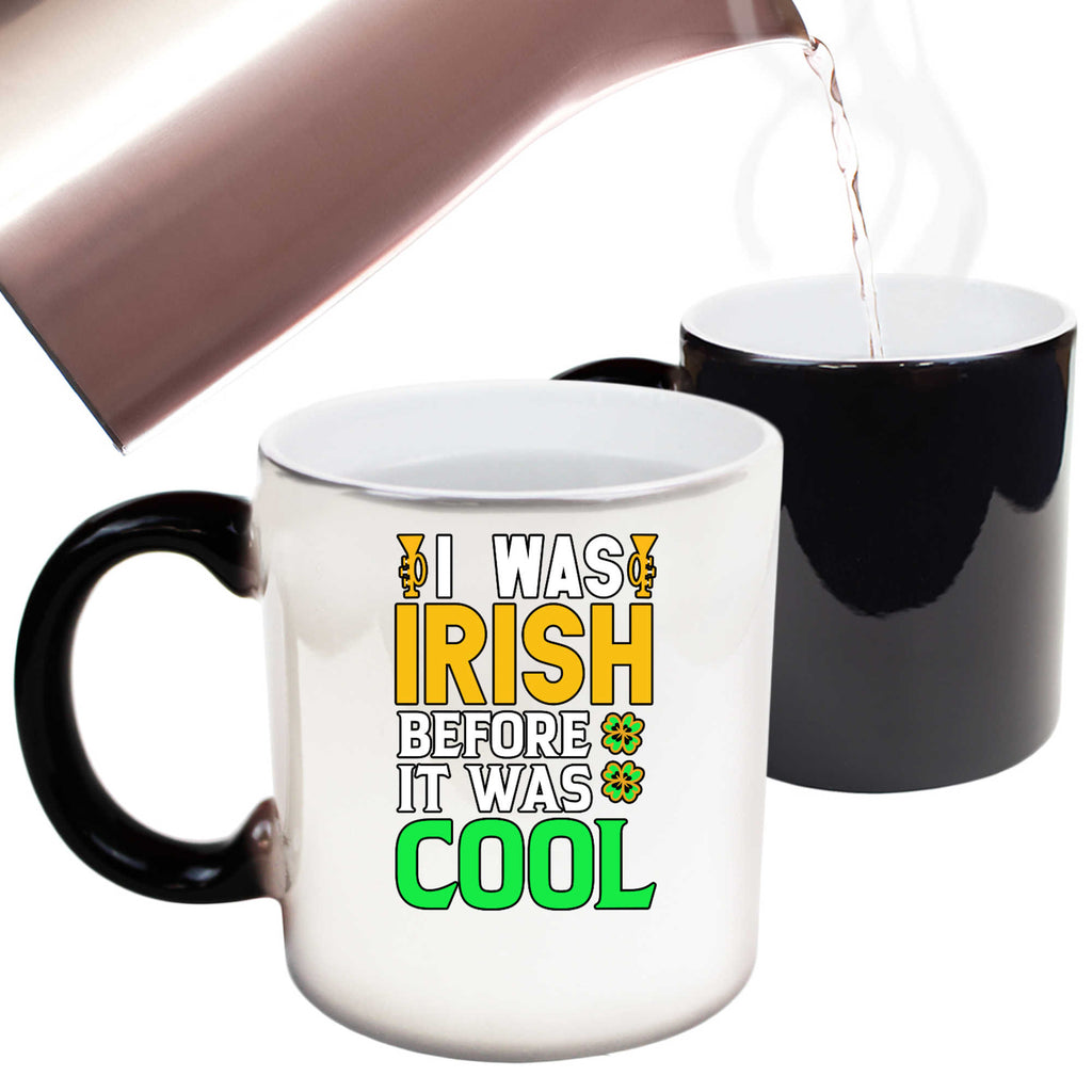 I Was Irish Before It Was Cool St Patricks Day Ireland - Funny Colour Changing Mug