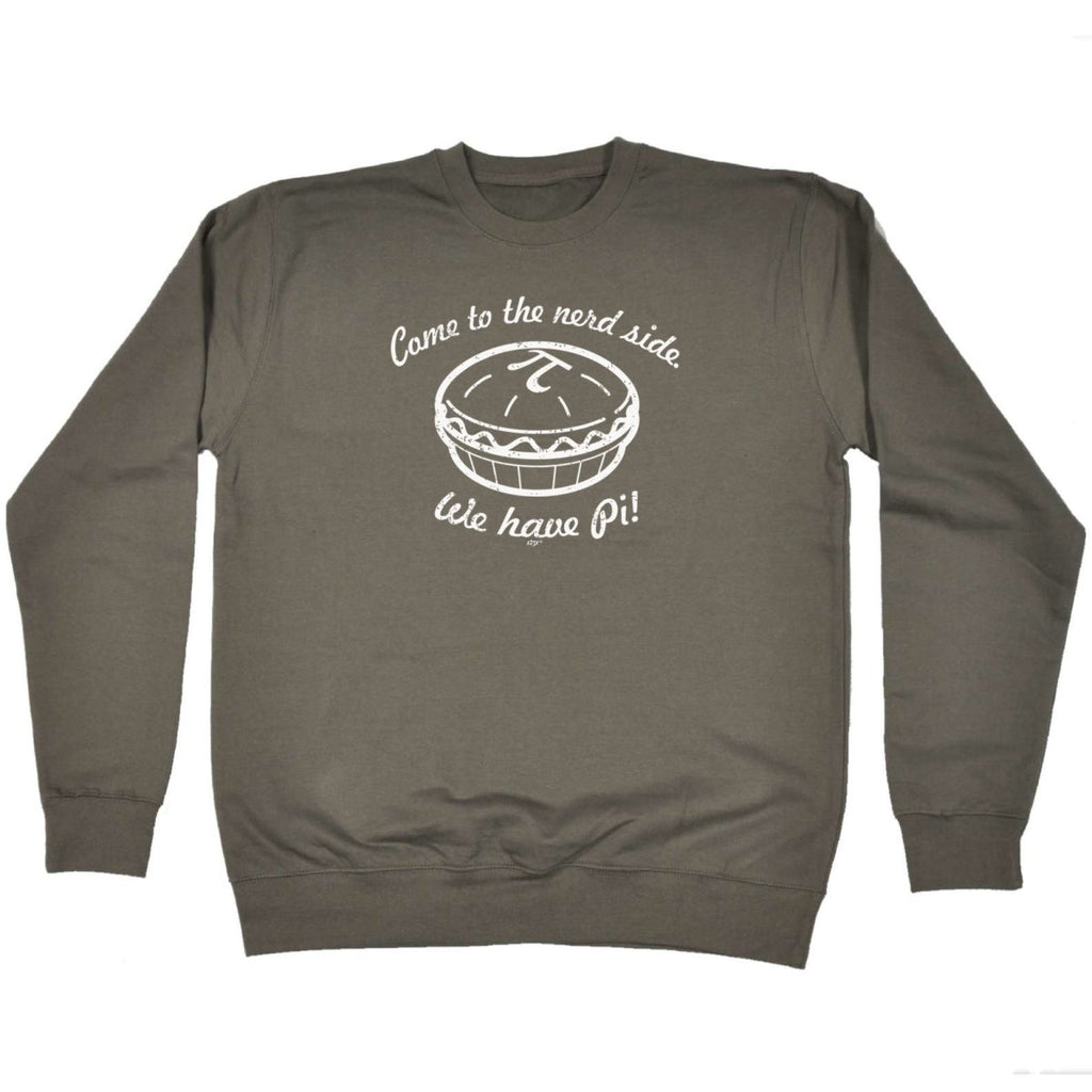 Come To The Nerd Side We Have Pi - Funny Novelty Sweatshirt - 123t Australia | Funny T-Shirts Mugs Novelty Gifts