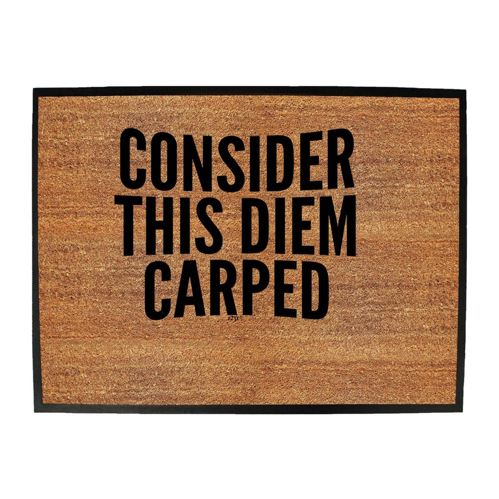 Consider This Diem Carped - Funny Novelty Doormat Man Cave Floor mat - 123t Australia | Funny T-Shirts Mugs Novelty Gifts