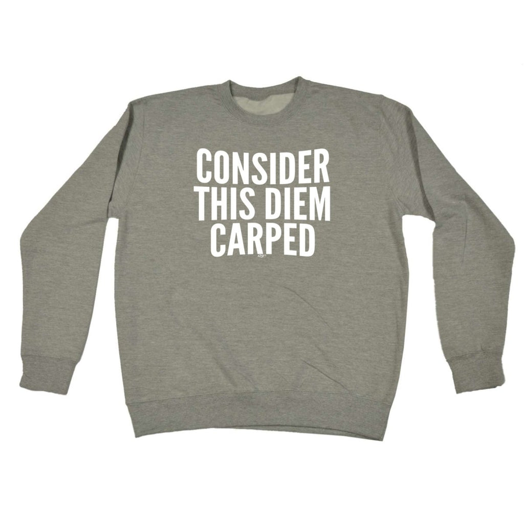 Consider This Diem Carped - Funny Novelty Sweatshirt - 123t Australia | Funny T-Shirts Mugs Novelty Gifts