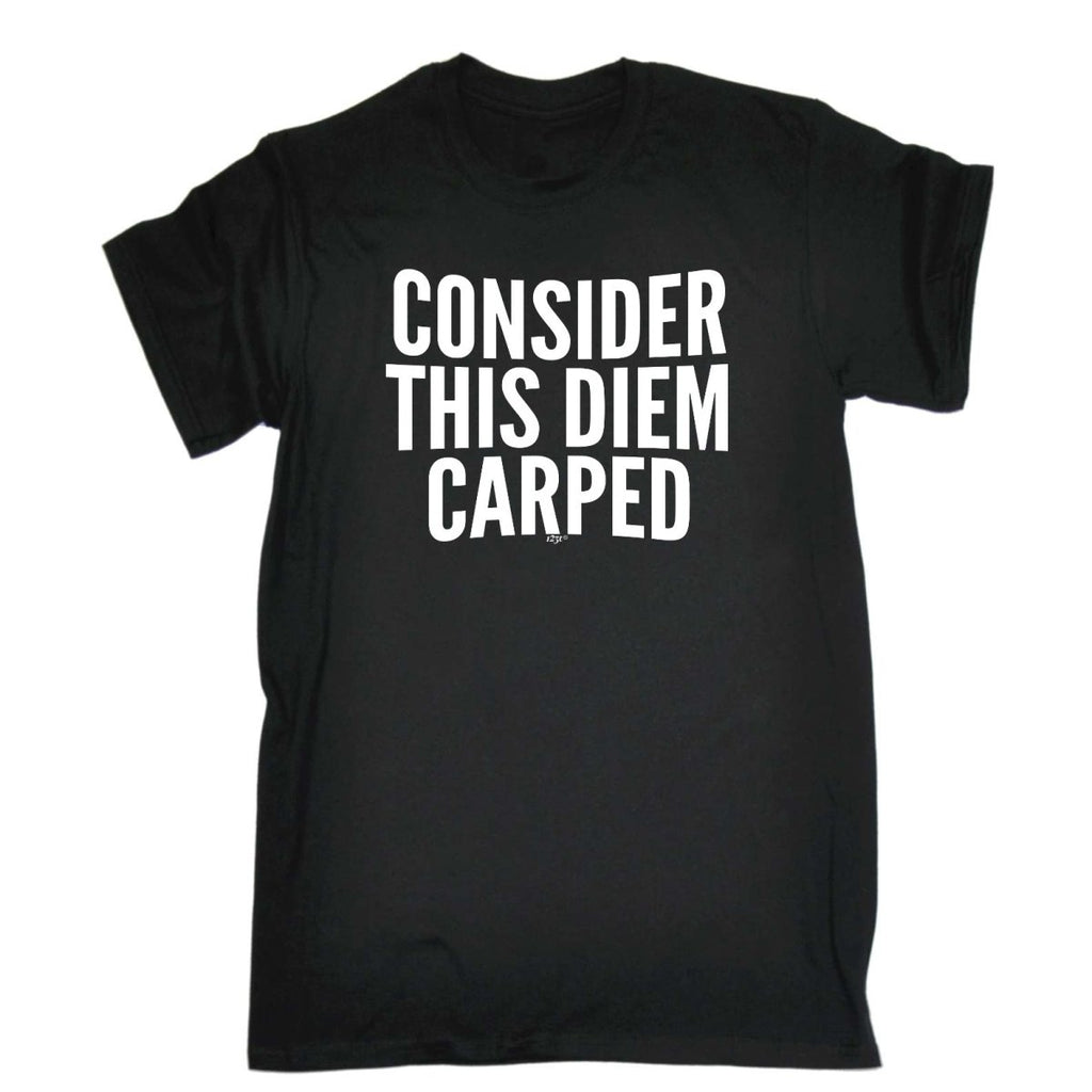 Consider This Diem Carped - Mens Funny Novelty T-Shirt Tshirts BLACK T Shirt - 123t Australia | Funny T-Shirts Mugs Novelty Gifts