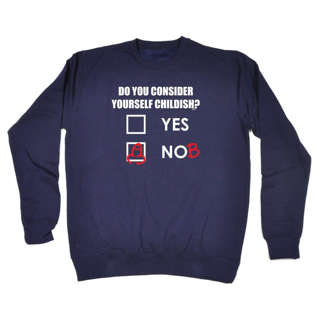 Consider Yourself Childish - Funny Novelty Sweatshirt - 123t Australia | Funny T-Shirts Mugs Novelty Gifts