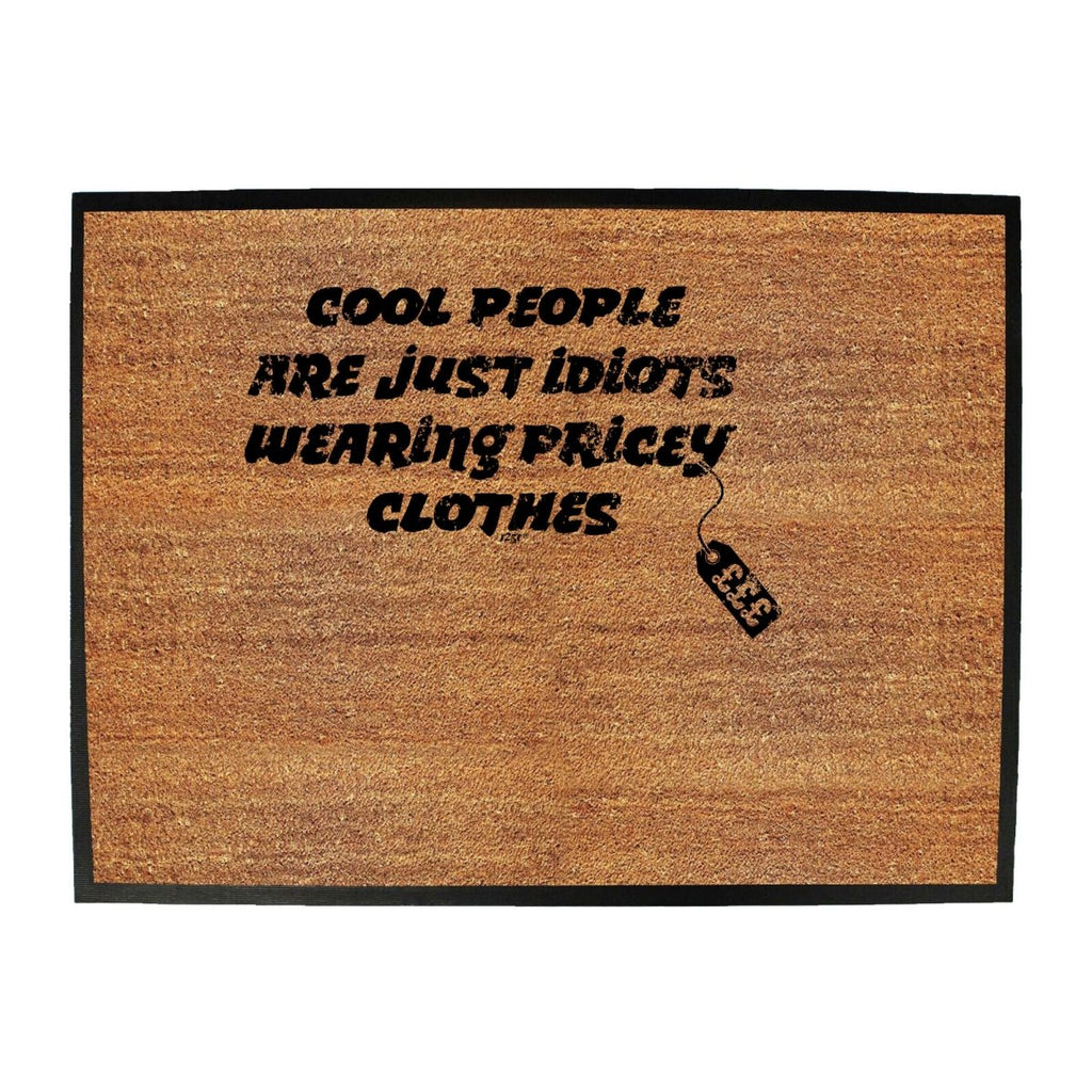 Cool People Are Just Idiots Wearing Pricey Clothes - Funny Novelty Doormat Man Cave Floor mat - 123t Australia | Funny T-Shirts Mugs Novelty Gifts