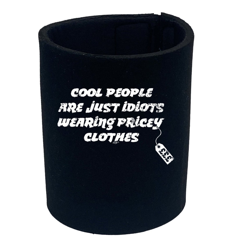 Cool People Are Just Idiots Wearing Pricey Clothes - Funny Novelty Stubby Holder - 123t Australia | Funny T-Shirts Mugs Novelty Gifts
