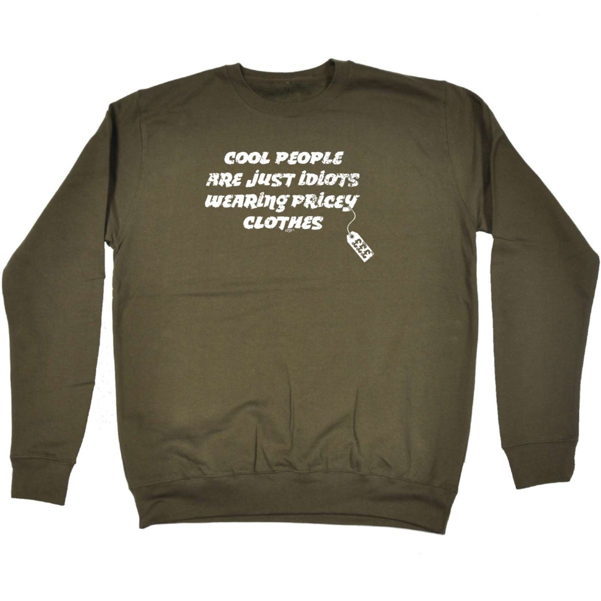 Cool People Are Just Idiots Wearing Pricey Clothes - Funny Novelty Sweatshirt - 123t Australia | Funny T-Shirts Mugs Novelty Gifts