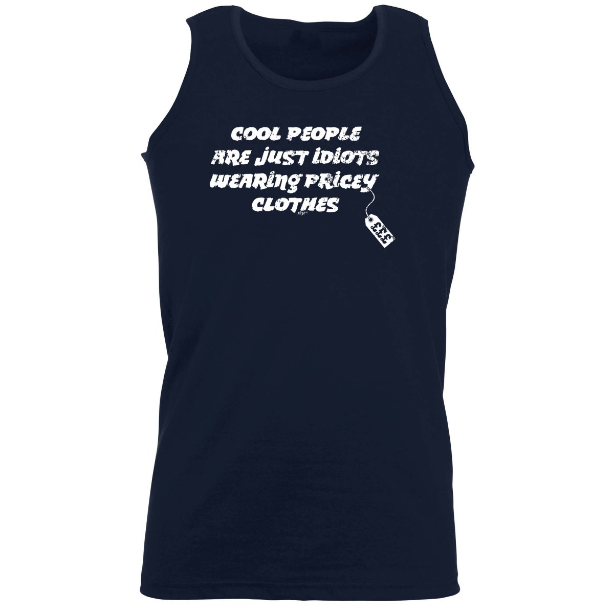 Cool People Are Just Idiots Wearing Pricey Clothes - Funny Novelty Vest Singlet Unisex Tank Top - 123t Australia | Funny T-Shirts Mugs Novelty Gifts