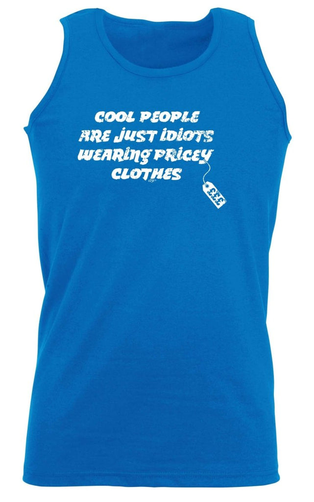 Cool People Are Just Idiots Wearing Pricey Clothes - Funny Novelty Vest Singlet Unisex Tank Top - 123t Australia | Funny T-Shirts Mugs Novelty Gifts