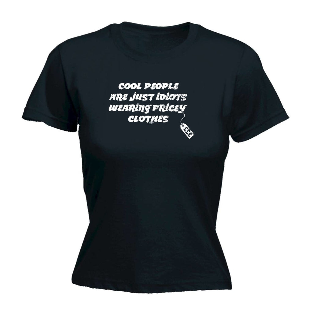 Cool People Are Just Idiots Wearing Pricey Clothes - Funny Novelty Womens T-Shirt T Shirt Tshirt - 123t Australia | Funny T-Shirts Mugs Novelty Gifts