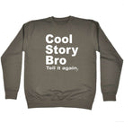 Cool Story Bro Tell It Again - Funny Novelty Sweatshirt - 123t Australia | Funny T-Shirts Mugs Novelty Gifts