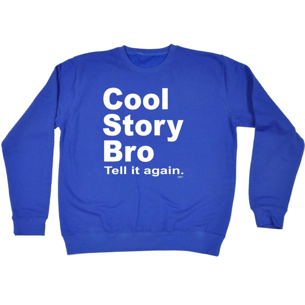 Cool Story Bro Tell It Again - Funny Novelty Sweatshirt - 123t Australia | Funny T-Shirts Mugs Novelty Gifts