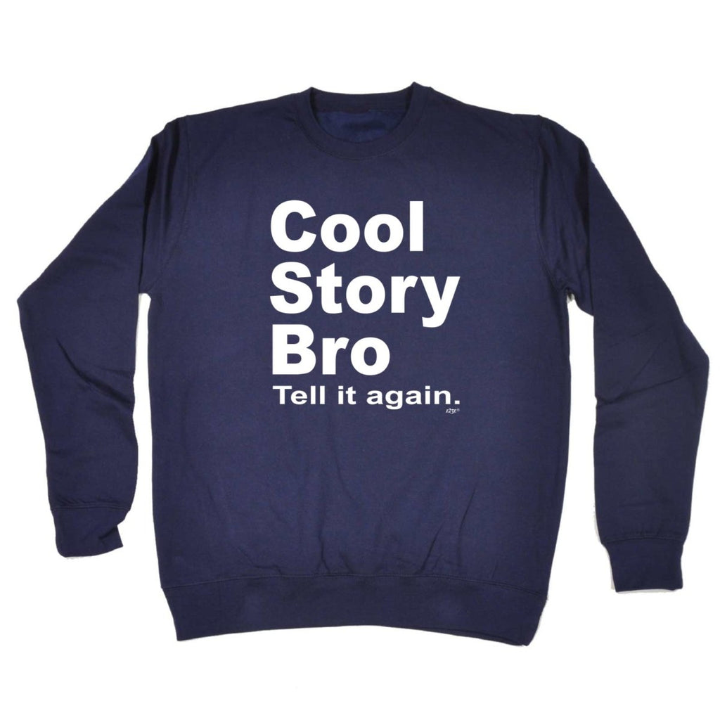Cool Story Bro Tell It Again - Funny Novelty Sweatshirt - 123t Australia | Funny T-Shirts Mugs Novelty Gifts