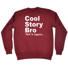 Cool Story Bro Tell It Again - Funny Novelty Sweatshirt - 123t Australia | Funny T-Shirts Mugs Novelty Gifts